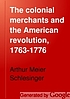 The colonial merchants and the American revolution,... Auteur: Arthur M Schlesinger