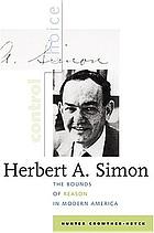 Herbert A. Simon : the bounds of reason in modern America