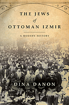 The Jews of Ottoman Izmir : a modern history