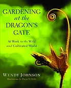 Gardening at the dragon's gate : at work in the wild and cultivated world