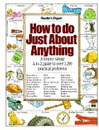 How to do just about anything : a money-saving A-to-Z guide to over 1,200 practical problems.