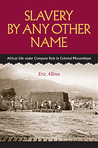 Front cover image for Slavery by any other name : African life under company rule in colonial Mozambique