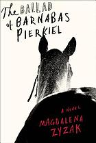 The Ballad of Barnabas Pierkiel : a novel