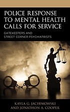  Police response to mental health calls for service : gatekeepers and street corner psychiatrists