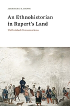 An ethnohistorian in Rupert's Land : unfinished conversations