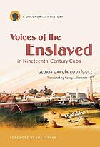 Voices of the enslaved in nineteenth-century Cuba : a documentary history