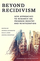Beyond recidivism : new approaches to research on prisoner reentry and reintegration