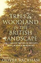 Trees and woodland in the British landscape The complete history of Britain's trees, woods & hedgerows