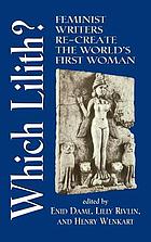 Which Lilith Feminist Writers Re Create The World S First Woman Book 1998 Worldcat Org