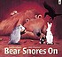 Bear snores on 作者： Karma Wilson