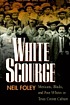 Front cover image for The white scourge : Mexicans, Blacks, and poor whites in Texas cotton culture