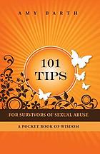 101 tips for survivors of sexual abuse : a pocket book of wisdom