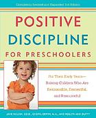Positive discipline for preschoolers : for their early years - raising children who are responsible, respectful, and resourceful