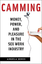 Camming : money, power, and pleasure in the sex work industry