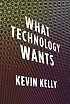 What technology wants by  Kevin Kelly 