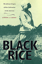 Black rice : the African origins of rice cultivation in the Americas