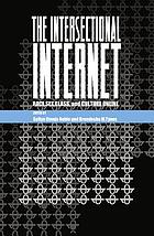The intersectional Internet : race, sex, class and culture online