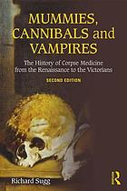 Mummies, cannibals, and vampires : the history of corpse medicine from the Renaissance to the Victorians