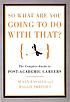 So what are you going to do with that? : a guide... by  Susan Elizabeth Basalla 