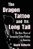 The dragon tattoo and its long tail : the new wave of European crime fiction in America