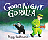 Good night, Gorilla by  Peggy Rathmann 