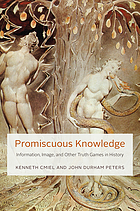 Promiscuous knowledge : information, image, and other truth games in history