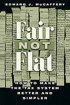 Fair not flat : how to make the tax system better and simpler