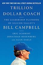 Trillion-dollar coach : the leadership playbook from Silicon Valley's Bill Campbell