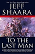 To the last man : a novel of the First World War by  Jeff Shaara 