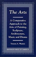 The arts : a comparative approach to the arts of painting, sculpture, architecture, music, and drama