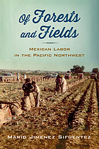 Of forests and fields : Mexican labor in the Pacific Northwest