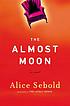 The almost moon : a novel [text (large print)] by Alice Sebold