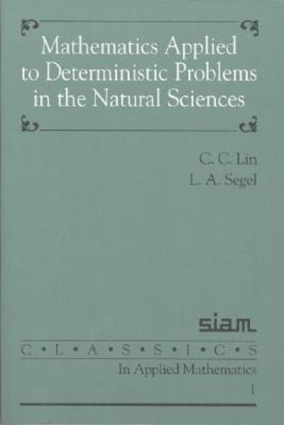 Mathematics applied to deterministic problems in the natural sciences ...