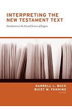 Interpreting the New Testament text : introduction to the art and science of exegesis