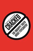 Cracked : the unhappy truth about psychiatry