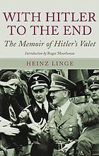 With Hitler to the end : the memoirs of Adolf Hitler's valet