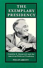 The exemplary presidency : Franklin D. Roosevelt and the American political tradition