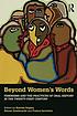 Beyond women's words : feminisms and the practices...