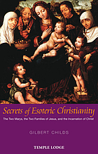 Secrets of esoteric christianity - the two marys, the two families of jesus.