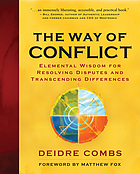 The way of conflict : elemental wisdom for resolving disputes and transcending differences