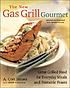 The new gas grill gourmet : great grilled food... by  A  Cort Sinnes 