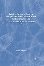 Political parties of Eastern Europe : a guide to politics in the post-Communist era