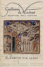 Guillaume De Machaut Secretary Poet Musician Book 11 Worldcat Org