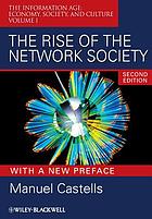 The Rise of the Network Society, With a New Preface : the Information Age: Economy, Society, and Culture Volume I.