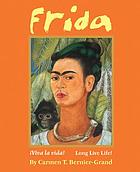 Frida : viva la vida! = long live life!