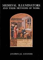 Medieval illuminators and their methods of work.