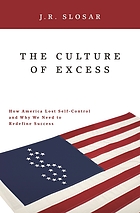 The culture of excess : how America lost self-control and why we need to redefine success