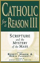 Catholic for a reason. III, Scripture and the mystery of the Mass