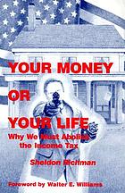 Your money or your life : why we must abolish the income tax