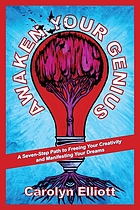 Awaken your genius : a seven-step path to freeing your creativity and manifesting your dreams